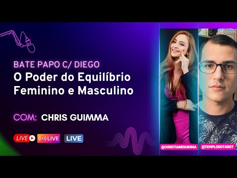 O Poder do Equilíbrio Feminino e Masculino - Chris Guimma  - Bate Papo com Diego - #010