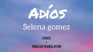 Selena Gomez-Adiós lyrics with English translation