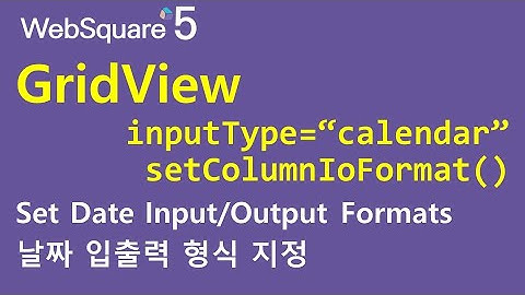 GridView - setColumnIoFormat() & inputType="calendar" | GridView | WebSquare5 - Quick Guide