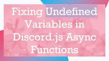 Fixing Undefined Variables in Discord.js Async Functions
