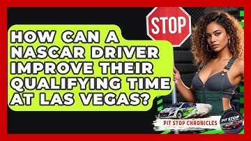 How Can A NASCAR Driver Improve Their Qualifying Time At Las Vegas? - Pit Stop Chronicles