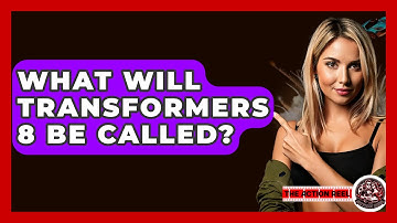 What Will Transformers 8 Be Called? - The Action Reel