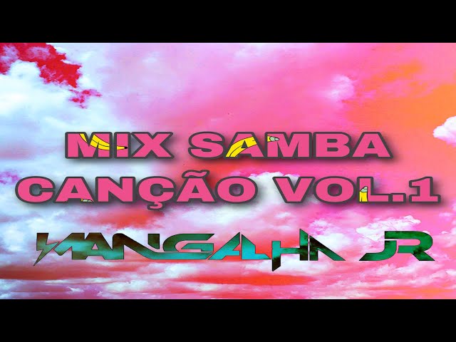 Mix Samba Canção, Românticas Melhores Vol.1 DJ MANGALHA JR class=