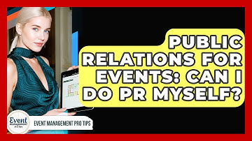 Public Relations For Events: Can I Do PR Myself? - Event Management Pro Tips