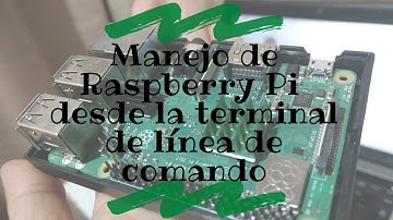 Manejo de Raspberry Pi desde la terminal de línea de comando
