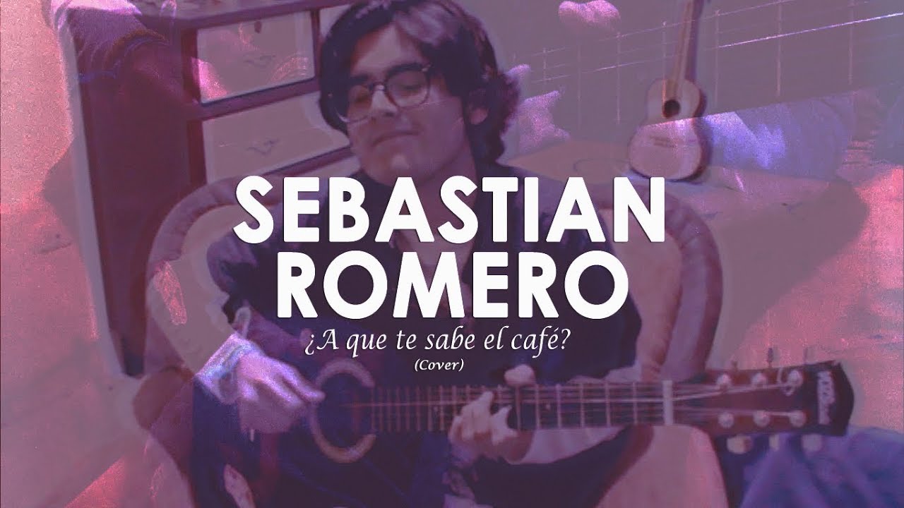 ¿A Qué Te Sabe El Café? Sebastian Romero (Cover) YouTube