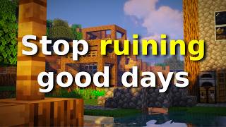 The Reason You Keep Ruining Good Days..