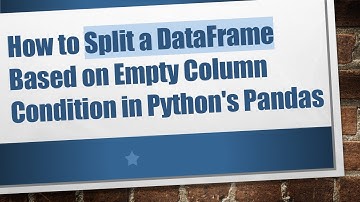 How to Split a DataFrame Based on Empty Column Condition in Python