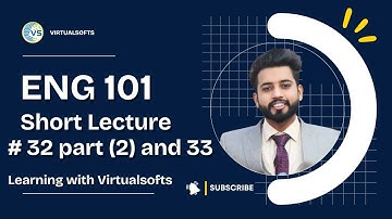 ENG 101 Lecture 32 Part 2 and 33 | ENG101 Short Lectures by Virtual Softs | Prepared by Abdul Azeem
