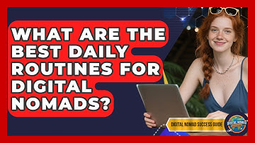 What Are The Best Daily Routines For Digital Nomads? - Digital Nomad Success Guide