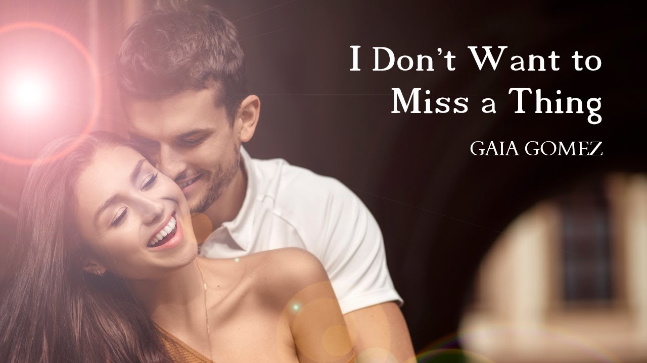 I Don't Want to Miss a Thing - GAIA GOMEZ (Aerosmith Cover) #1, TOP 10
