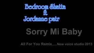 Jordanne patrice ft Bedroom Shatta sorry mi baby Octobar 2013