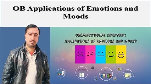 OB Applications of Emotions and Moods