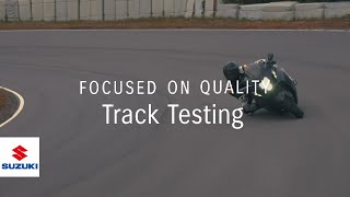 FOCUSED ON QUALITY  | Track Testing  | Suzuki