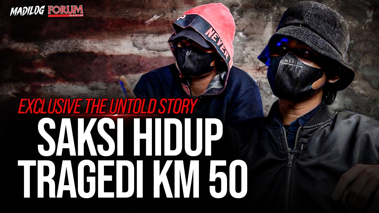 [EKSKLUSIF] SAKSI HIDUP KM 50: YANG DIADILI BUKAN PELAKUNYA