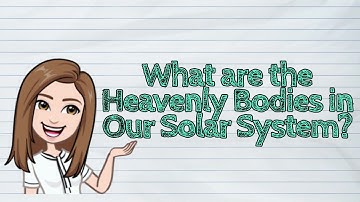 (SCIENCE) What are the Heavenly Bodies in Our Solar System? | #iQuestionPH