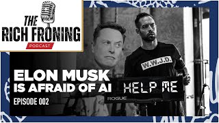 Elon Musk is Afraid of AI // The Rich Froning Podcast 002