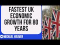 UK On Course For Strongest Economic Growth In 80 YEARS