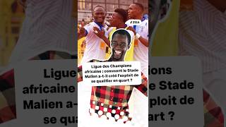 Comment le Stade Malien a-t-il créé l'exploit en quart de la Ligue des Champions africaine ?