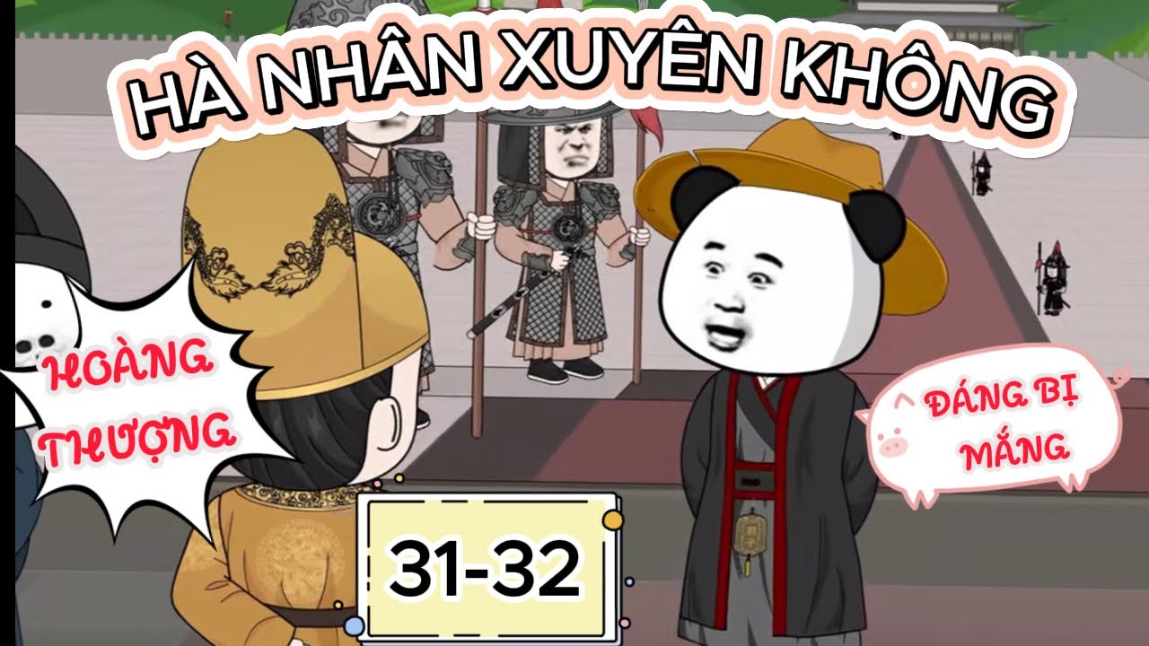 Hà nhân xuyên không - Hoàng thượng đáng bị mắng | Tập 31-32 | Hưng Gấu ...