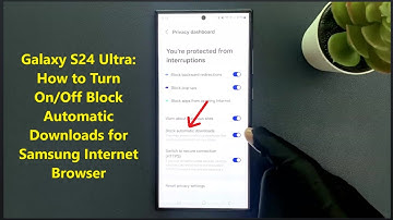 Galaxy S24 Ultra: How to Turn On/Off Block Automatic Downloads for Samsung Internet Browser