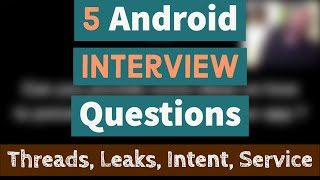 5 Android Interview Questions - Threads, Leaks, Intent, Service screenshot 3