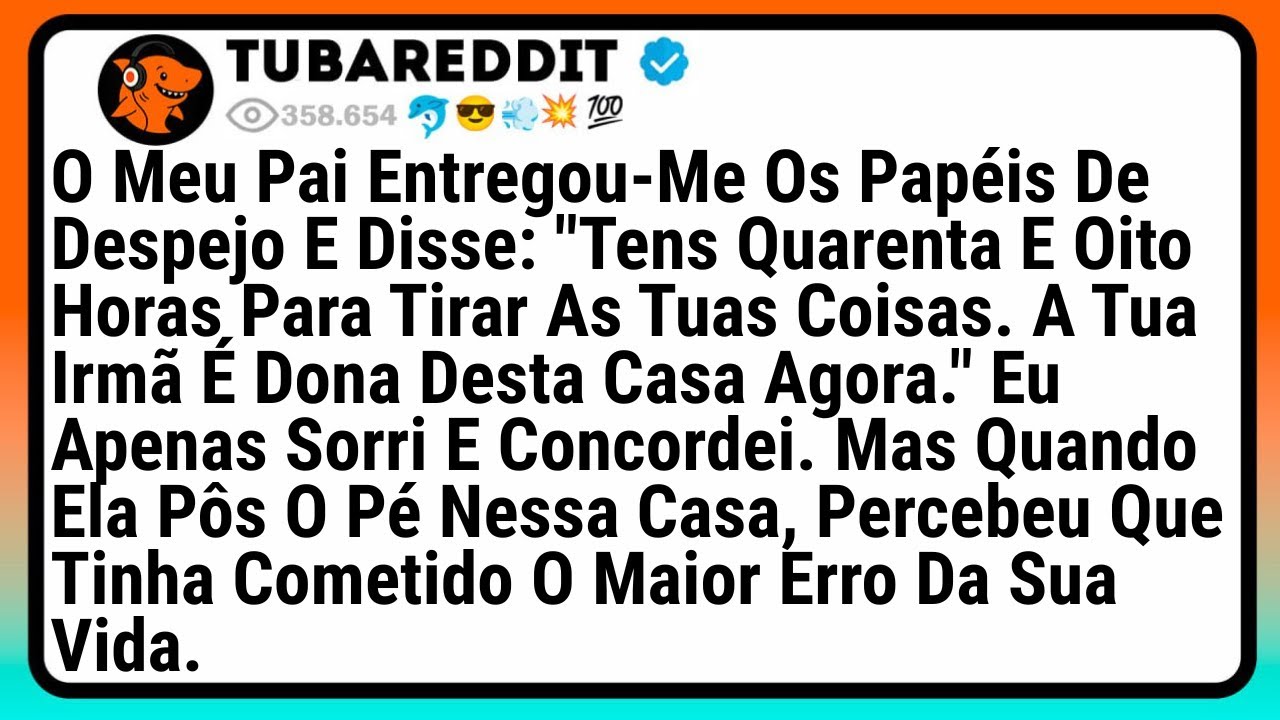 O Meu Pai Entregou-Me Os Papéis De Despejo E Disse: 
