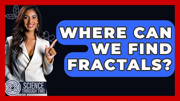 Where Can We Find Fractals? - Science Through Time
