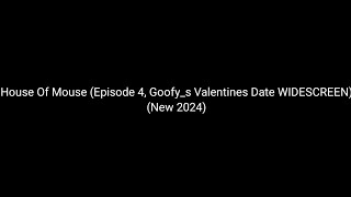 House Of Mouse (Episode 4, Goofy_s Valentines Date WIDESCREEN) (New 2024)