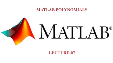 MATLAB Polynomials | Lecture 07 | MATLAB Advanced | R2018a