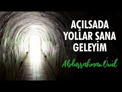 Açılsında Yollar Sana Geleyim - Abdurrahman Önül | İlahiler