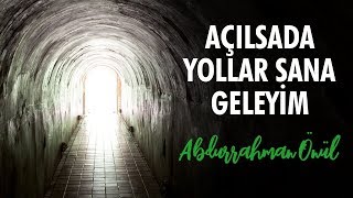 Açılsında Yollar Sana Geleyim - Abdurrahman Önül | İlahiler Resimi