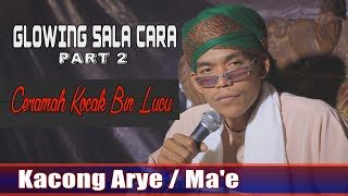 Kocak Bin Lucu - Ceramah Kacong Arye / Ma'e - Glowing Sala Cara - Part 2