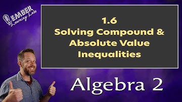 1-6 Solving Compound and Absolute Value Inequalities | Algebra 2 | Ember Learning Labs