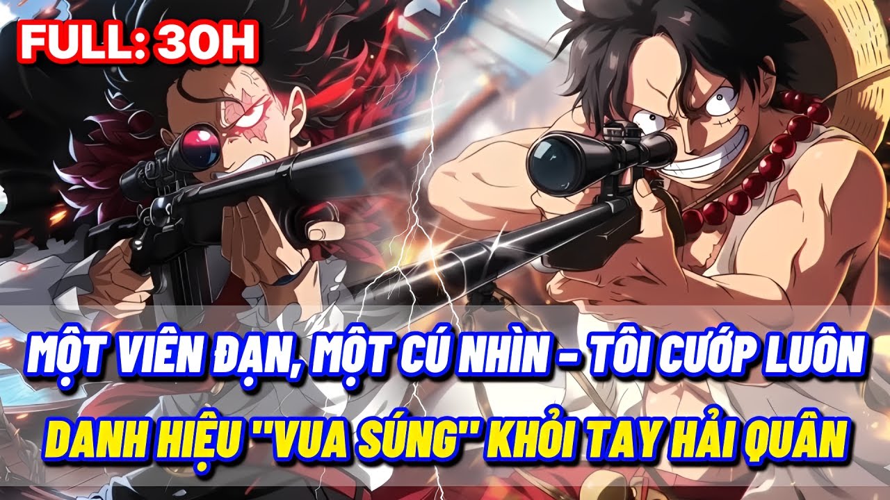 [FULL 30H] MỘT VIÊN ĐẠN, MỘT CÚ NHÌN – TÔI CƯỚP LUÔN DANH HIỆU 