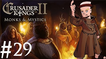 Crusader Kings 2 | Monks and Mystics | Part 29 | Where My Heretics At?