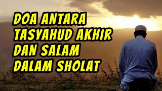 DOA ANTARA TASYAHUD AKHIR DAN SALAM DALAM SHOLAT * allahummaghfirli ma qaddamtu wama akhartu