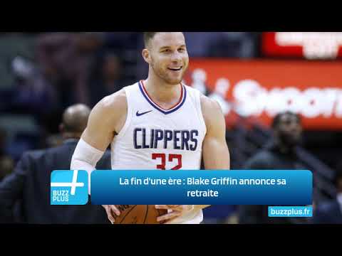 La fin d'une ère : Blake Griffin annonce sa retraite