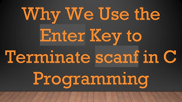 Why We Use the Enter Key to Terminate scanf in C Programming