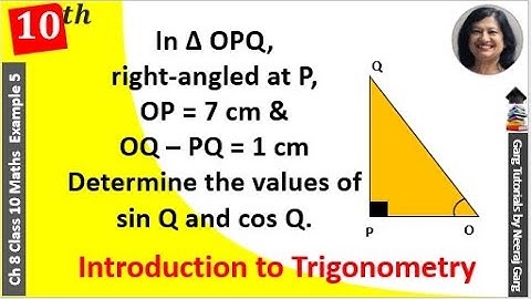 In triangle OPQ right-angled at P OP = 7 cm and OQ – PQ = 1 cm Determine the values of sin Q and cos