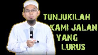 Hakikat Al Fatihah : 6 | Tunjukilah Kami Jalan Yang Lurus || Ustadz Adi Hidayat Lc MA