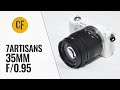 f/0.95...for $250? 7artisans 35mm f/0.95 lens review with samples