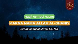 Makna Nama Allah Al-Ghaniy - Ustadz Abdullah Zaen., Lc., MA.