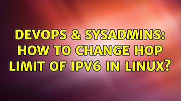 DevOps & SysAdmins: How to change hop limit of IPv6 in Linux?