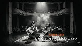 Yarenler - Kirpiğin Kaşına Değdiği Zaman