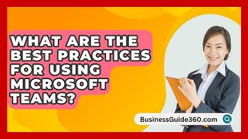 What Are The Best Practices For Using Microsoft Teams? - BusinessGuide360.com