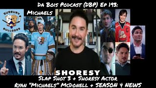 Ryan “Michaels” McDonell Slap Shot 3 + Shoresy Actor + SEASON 4 NEWS Interview DBP: 193