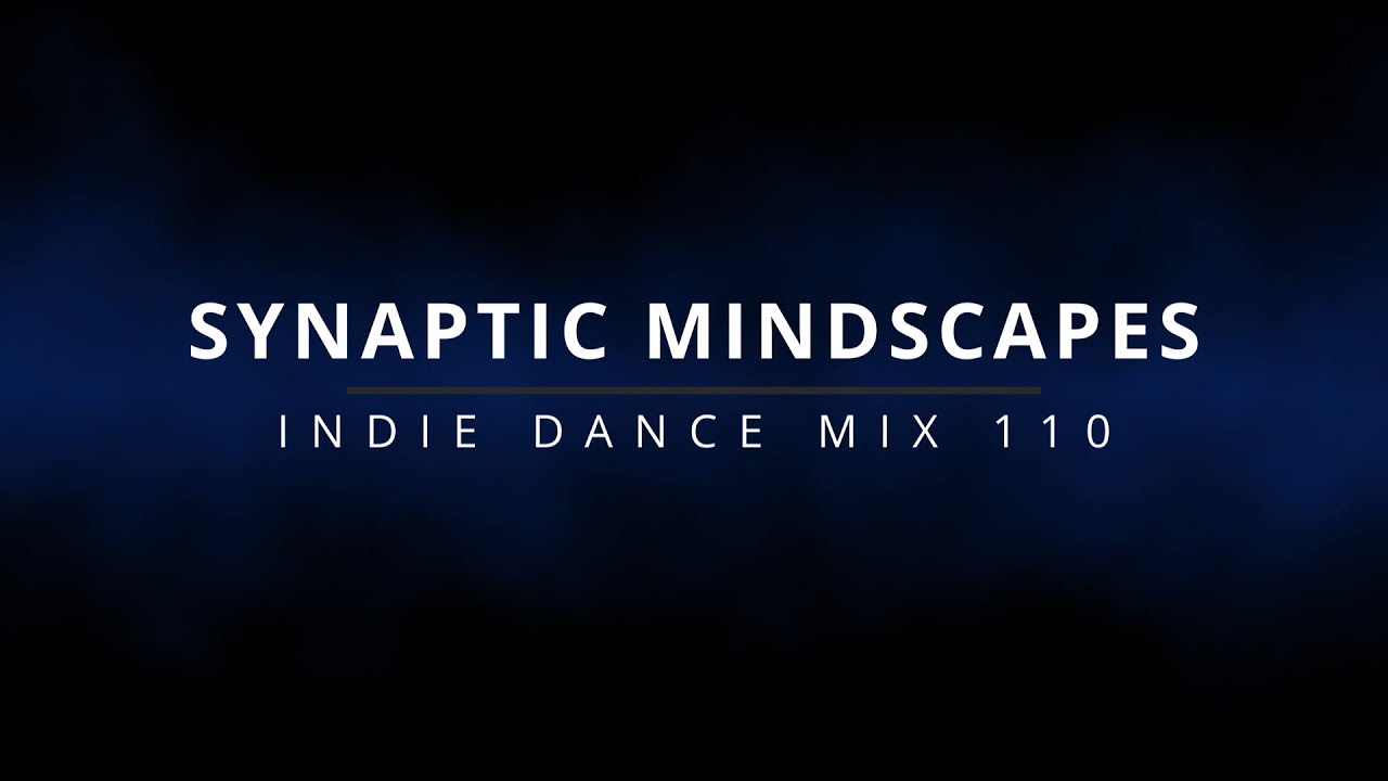 Indie Dance Mix: Synaptic Mindscapes | Mix 110