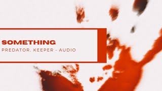 PREDATOR, KEEPER - SOMETHING (Official Audio)