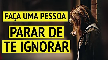 Como chamar atenção de uma pessoa que te ignora?